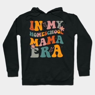 In My Homeschool Mama Era Funny Mom Teacher Hoodie